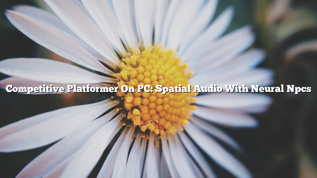 Competitive Platformer On PC: Spatial Audio With Neural Npcs