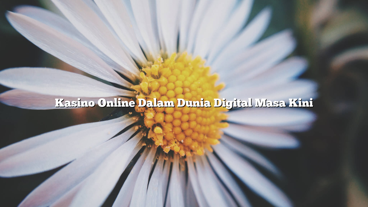 Kasino Online Dalam Dunia Digital Masa Kini